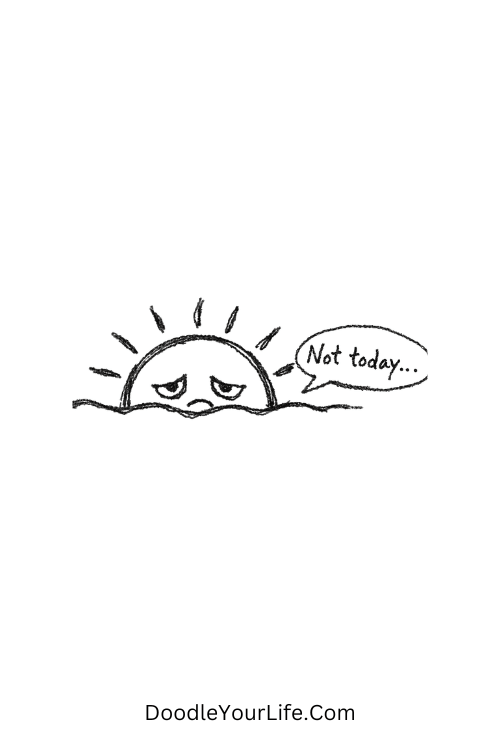 A doodle of a sun hiding saying “Not today…”, cute funny doodles