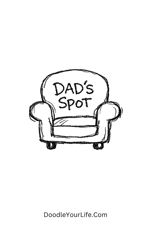 A doodle of cozy chair labeled Dad’s Spot, Dad doodle ideas